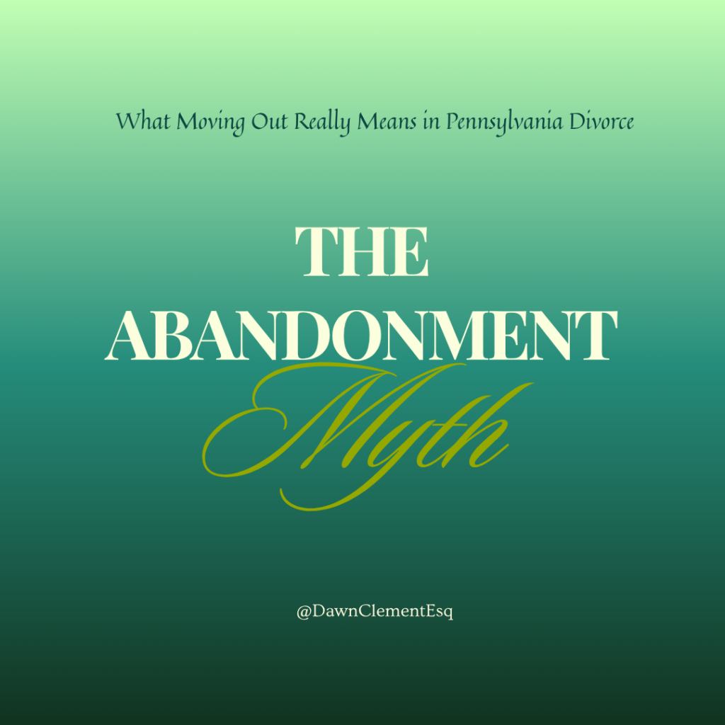The Abandonment Myth: What Moving Out Really Means in Pennsylvania Divorce