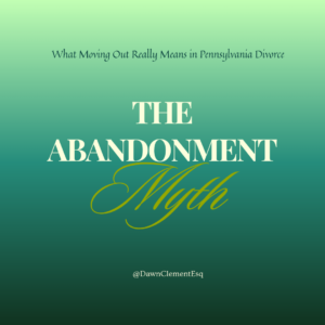 The Abandonment Myth: What Moving Out Really Means in Pennsylvania Divorce