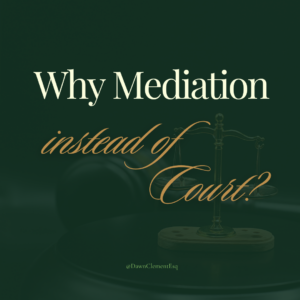 Why Mediation Instead of Family Court — Clement Mediation